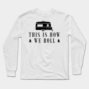 Camping RV - This is how we roll Long Sleeve T-Shirt